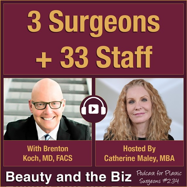 Beauty and the Biz Podcast - 3 Surgeons plus 33 staff - with Brenton Koch, MD